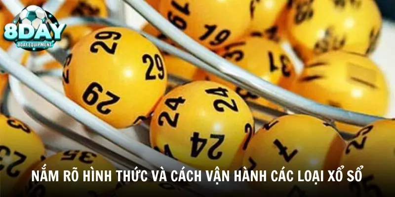 Nắm rõ các hình thức và cách vận hành của các loại xổ số 