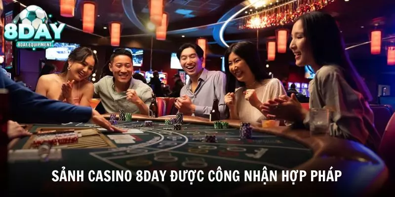 Sảnh Casino 8DAY được công nhận hợp pháp